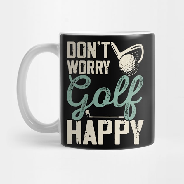 Don't Worry Golf Happy  T Shirt For Women Men by Pretr=ty